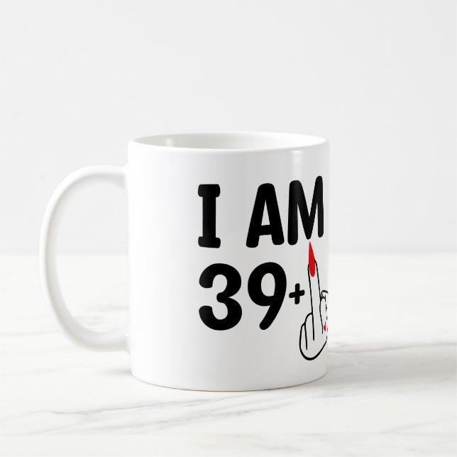 Funny Birthday 40 Years old I'm 39 plus One Coffee Mug (Left)