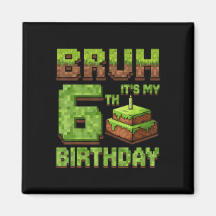 Funny Birthday Boy Bruh Its My 6th Birthday Game P Magnet