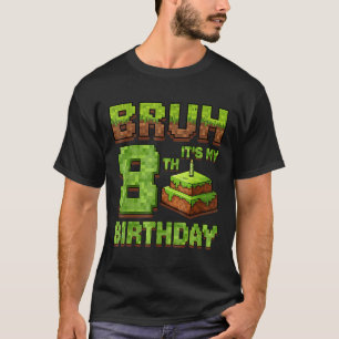 Funny Birthday Boy Bruh Its My 8th Birthday Game P T-Shirt