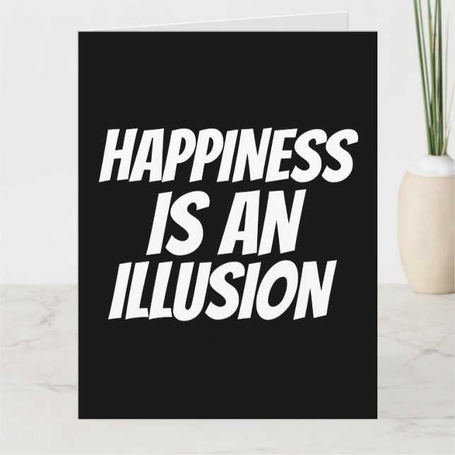  FUNNY BIRTHDAY CARD HAPPINESS IS ILLUSION (Front)