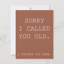 Funny birthday card- sorry I called you old