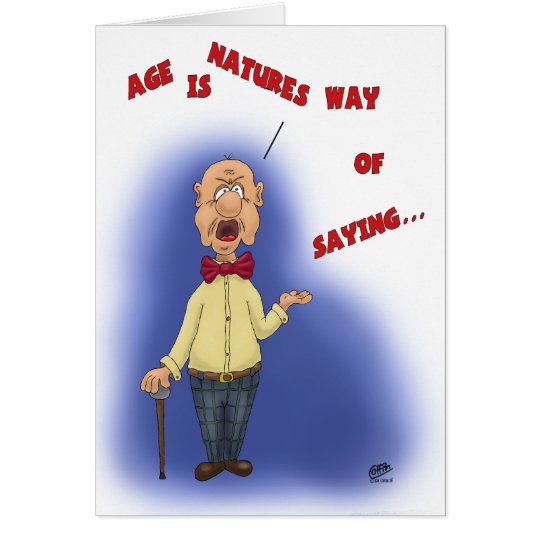 Funny Birthday Cards: Age is Natures Way Card