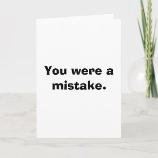 Funny Birthday Cards - You were a mistake.