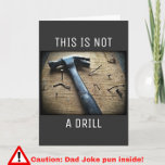 Funny Birthday Dad Joke Pun "This is Not a Drill"  Card<br><div class="desc">Dad humour at its finest! This funny birthday card for your father depicts a hammer, and the words "This is Not a Drill." Interior text reads "It's a dad joke card. Happy Birthday, Dad!" If he appreciates nerd humour, puns, word play and visual jokes, your papa is sure to love...</div>