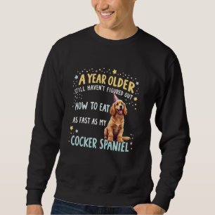 Funny Birthday Gift Cocker Spaniel Dog Sweatshirt