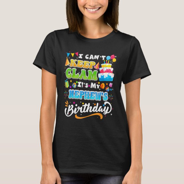 Funny Birthday I Cant Keep Calm Its My Nephew Birt T-Shirt (Front)