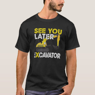 Funny Birthday Kids See You Later Excavator Gift T-Shirt