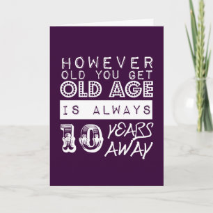 Funny birthday: Old Age is Always Ten Years Away Card
