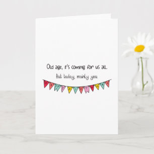 Funny Birthday Old Age It's Coming For Us All Card