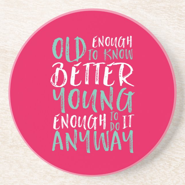 Funny Birthday Quote Old Enough Young Enough Coaster (Front)