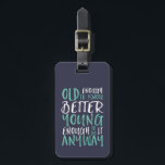 Funny Birthday Quote Old Enough Young Enough Luggage Tag<br><div class="desc">Makes a great gift for those celebrating birthdays, in their 20's or 30's. How old are you? Old enough to know better. Young enough to do it anyway. Funny and humourous quote to let the world know you're still got the cool. Background colour can be customised to your desired colour....</div>