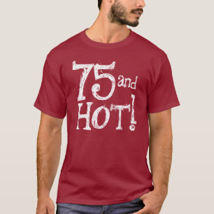 Funny Birthday Shirt  75 and Hot