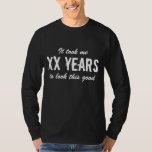 Funny Birthday shirt for men<br><div class="desc">Funny Birthday t shirt for men | Customisable age. It took me XX years to look this good. ie 30 40 50 60 70 80 90 etc. Cute gift idea for over the hill dad, father, uncle, husband, brother, grandpa etc. Masculine vintage typography design.</div>