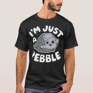 Funny Birthday Shirt I'm Just A Pebble T-shirt