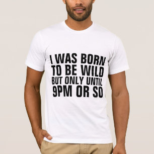 Funny Birthday T-Shirts, BORN TO BE WILD TILL 9PM T-Shirt