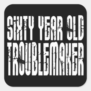 Funny Birthdays : Sixty Year Old Troublemaker Square Sticker