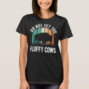 Funny Bison Quote I Do Not Pet The Fluffy Cows I B T-Shirt