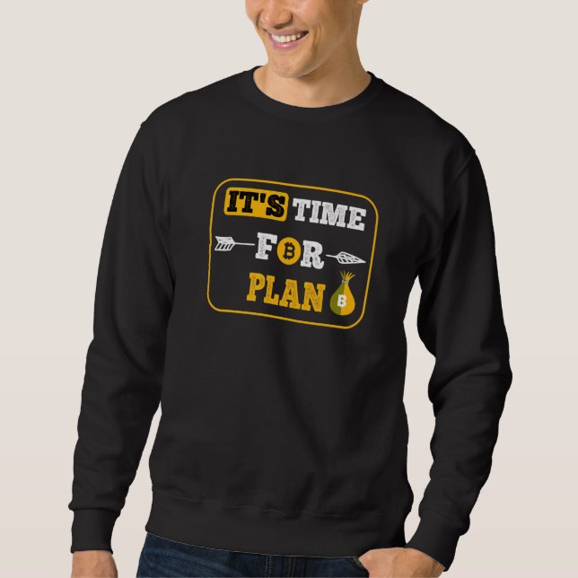 Funny Bitcoin It's Time For Plan B Blockchain Cryp Sweatshirt (Front)