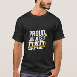 Funny BJJ Saying BJJ Dad Quotes BJJ Belt Proud Jiu T-Shirt