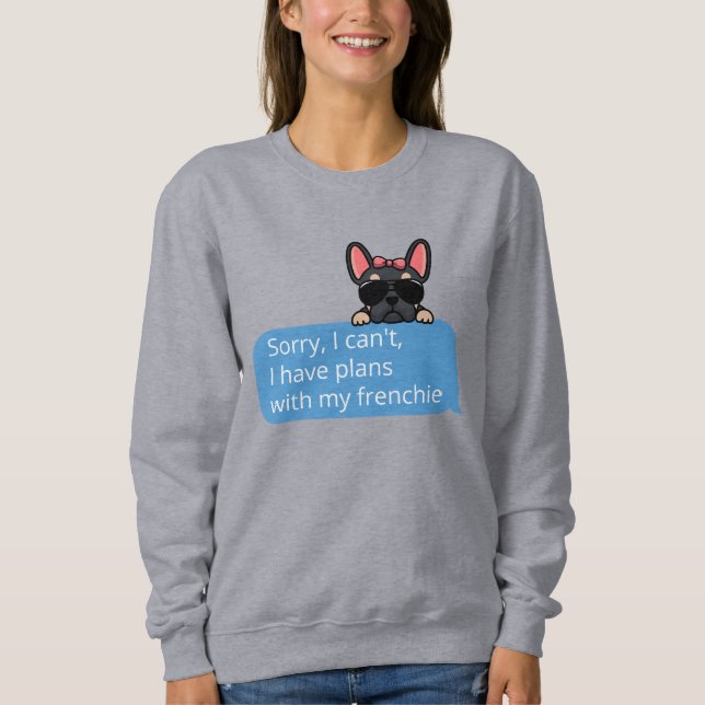 Funny Black and Tan Frenchie Text Message Sweatshirt (Front)