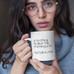 Funny Black And White Grumpy Morning Wake Up Quote Coffee Mug<br><div class="desc">Fun coffee or tea mug with funny "A Fun Thing To Do In The Morning Is To Not Talk To Me" grumpy morning wake-up text in fun simple modern black typography lettering on a white background.</div>