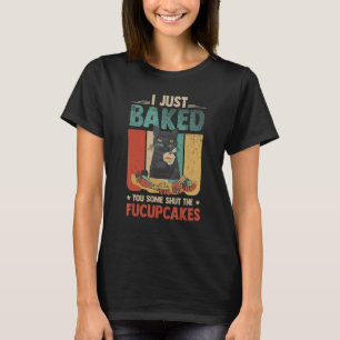 Funny Black Cat Baking I Just Baked You Some Cakes T-Shirt