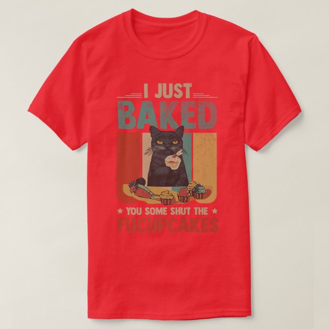 Funny Black Cat Baking I Just Baked You Some Cakes T-Shirt (Design Front)
