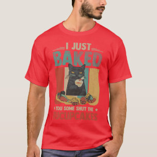 Funny Black Cat Baking I Just Baked You Some Cakes T-Shirt