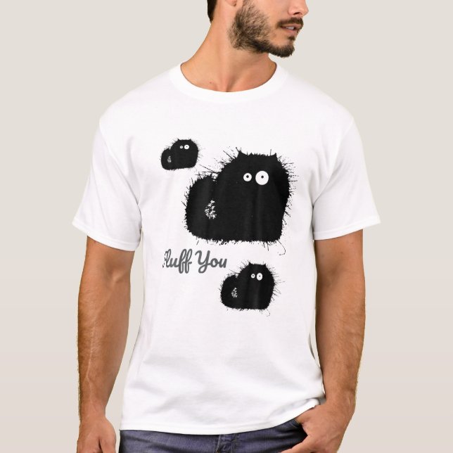 Funny Black Cat Fluff You, You Fluffin Fluff T-Shirt (Front)