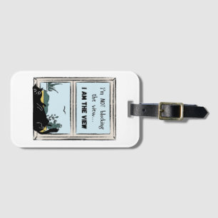 Funny Black Cat, I am the view Luggage Tag