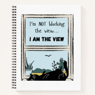 Funny Black Cat, I am the view Notebook