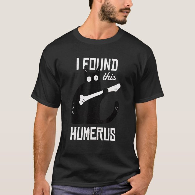 Funny Black Cat I Found This Humerus Cat T-Shirt (Front)