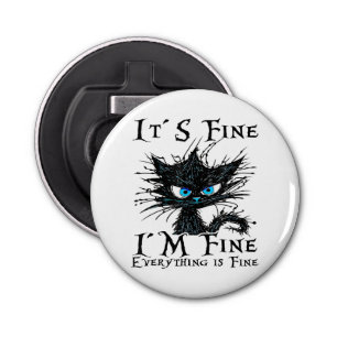 Funny Black Cat It's Fine I'm Fine Everything Is F Bottle Opener