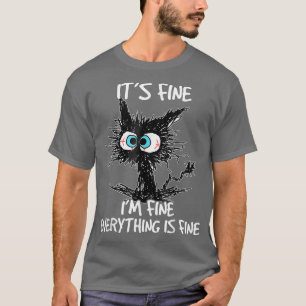 Funny Black Cat It's Fine I'm Fine Everything Is F T-Shirt