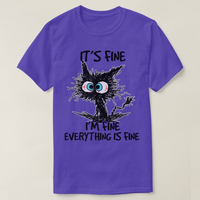 Funny Black Cat It's Fine I'm Fine Everything Is F T-Shirt (Design Front)