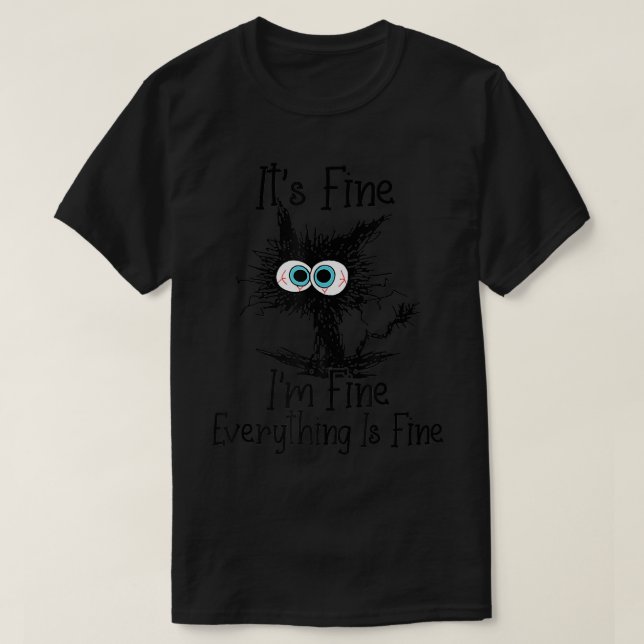 Funny Black Cat It's Fine I'm Fine Everything Is F T-Shirt (Design Front)