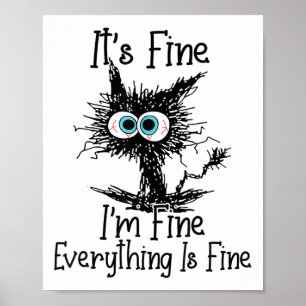 Funny Black Cat It's Fine Im Fine Everything Is Fi Poster