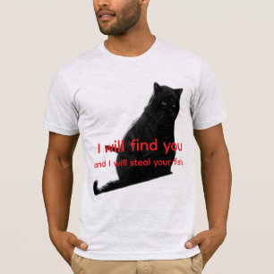 Funny Black Cat Meme - I Will Find You Steal Fish T-Shirt