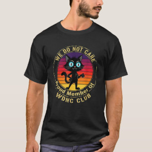 Funny Black Cat Meme WDNC We Do Not Care Club Sarc T-Shirt