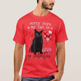 Funny Black Cat Sorry Boy My Cat Is My Valentine K T-Shirt