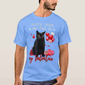 Funny Black Cat Sorry Boy My Cat Is My Valentine K T-Shirt