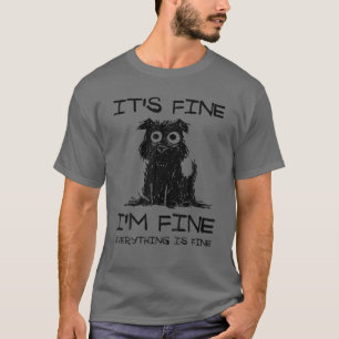 Funny Black Dog S It's Fine I'm Fine Everything Is T-Shirt