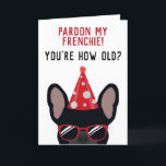 Funny Black French Bulldog Birthday Card<br><div class="desc">This funny french bulldog birthday card is sure to put a smile on the face of the birthday boy or girl who has a sense of humour. The design features an illustration of a cool looking black coloured french bulldog wearing a red party hat and sunglasses with the wording "Pardon...</div>
