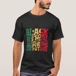 Funny Black History Honouring The Past Inspiring C T-Shirt