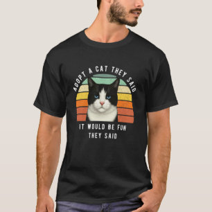 Funny Black White Cat Adopt A Cat They Said Sarcas T-Shirt