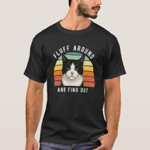 Funny Black White Cat Sarcastic Humour Fluff Aroun T-Shirt