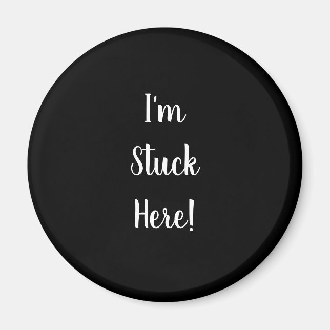Funny Black with I'm Stuck Here in White Text Magnet (Front)