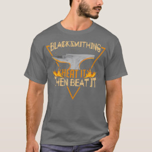 Funny Blacksmith Job Heat It Then Beat It Dad Forg T-Shirt