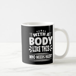Funny Blad Man Jokes With A Body Like This Who Nee Coffee Mug