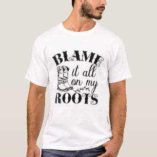 Funny Blame It All On My Roots Quote T-Shirt
